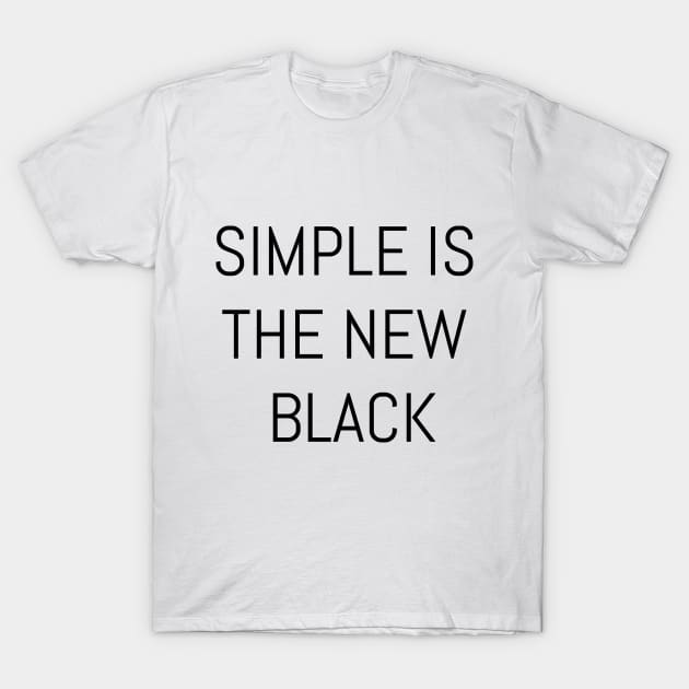 SIMPLE IS THE NEW BLACK T-Shirt by DeeDeeCro